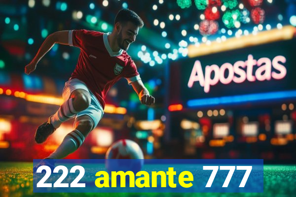 222 amante 777